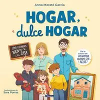 Hogar, Dulce Hogar. Cómo Llevarnos Bien En Casa / Home, Sweet Home