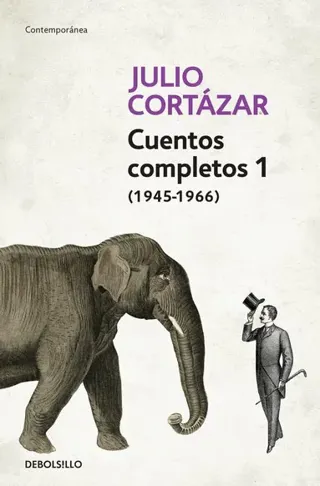 Cuentos Completos 1 (1945-1966). Julio Cortázar / Complete Short Stories, Book 1 , (1945-1966) Julio Cortazar