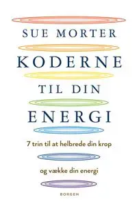 Koderne til din energi; 7 trin til at helbrede din krop og vække din energi