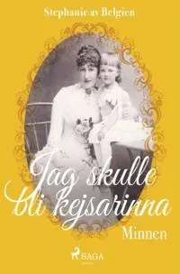 Jag skulle bli kejsarinna : minnen