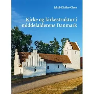 Kyrka och kyrkobyggnad i det medeltida Danmark | Jakob Kieffer-Olsen | Språk: Danska