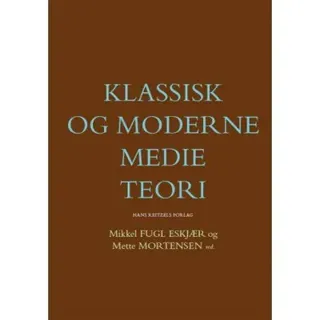Klassisk och modern medieteori | Jakob Linaa Jensen;Kirsten Drotner;Ida Willig;Kim Christian Schrøder;Stig Hjarvard;Eva Novrup Redvall;Mark Blach-Ø...