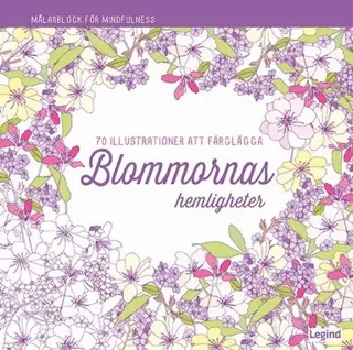 Blommornas hemligheter : 70 illustrationer att färglägga
