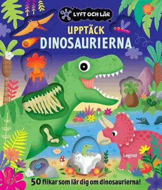 Upptäck dinosaurierna : 50 flikar som lär dig om dinosaurierna