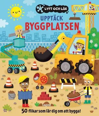 Upptäck byggplatsen : 50 flikar som lär dig om att bygga