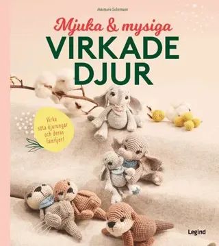 Mjuka och mysiga virkade djur : Virka söta djurungar och deras familjer