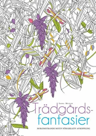 Målarbok : Trädgårdsfantasier, 30 illustrationer för en avkopplande och kreativ paus