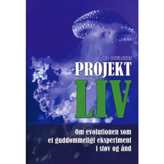 Projekt LIV : om evolutionen som et guddommeligt eksperiment i støv og ånd