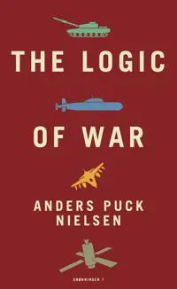 The Logic of War | Anders Puck Nielsen, Kasper Junge Wester | Språk: Engelska