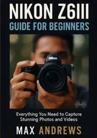 Nikon Z6III Guide For Beginners