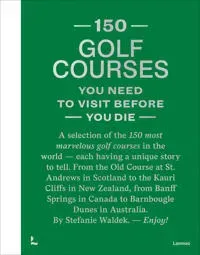 150 Golf Courses You Need to Visit Before You Die - XL Edition