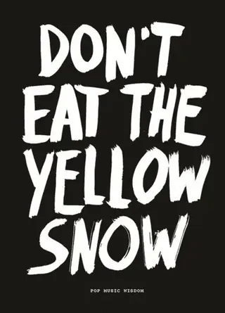 Don't Eat The Yellow Snow