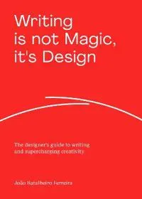 Writing is not Magic, it's Design