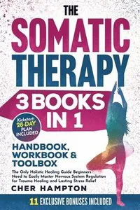 The Somatic Therapy Handbook, Workbook & Toolbox (3 Books in 1)