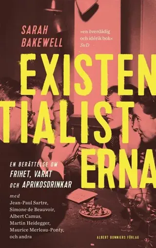 Existentialisterna : en historia om frihet, varat och aprikoscocktails