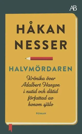 Halvmördaren : Krönika över Adalbert Hanzon i nutid och dåtid författad av honom själv