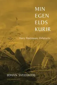 Min egen elds kurir : Harry Martinsons författarliv