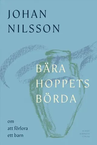 Bära hoppets börda : om att förlora ett barn