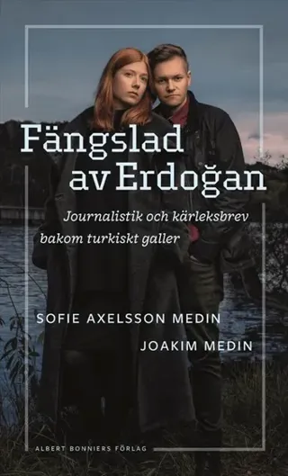 Fängslad av Erdoǧan : Journalistik och kärleksbrev bakom turkiskt galler