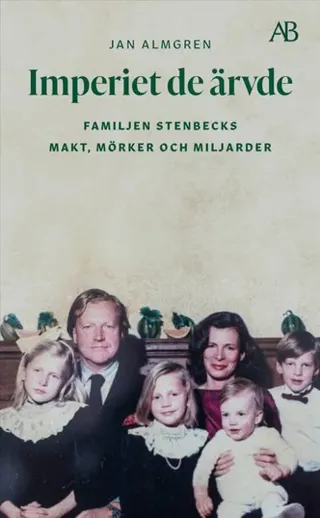 Imperiet de ärvde : familjen Stenbecks makt, mörker och miljarder