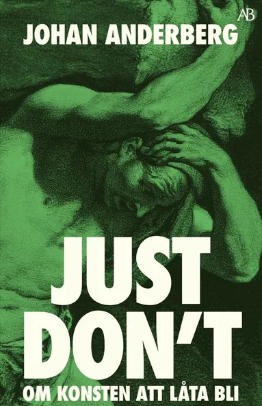 Just don't : om konsten att låta bli