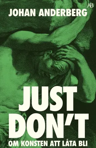 Just don't : om konsten att låta bli