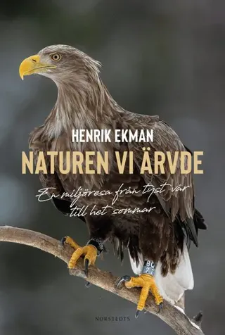 Naturen vi ärvde : En miljöresa från Tyst vår till het sommar