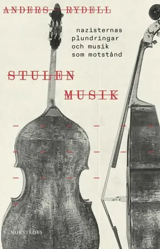 Stulen musik : nazisternas plundringar och musiken som motstånd