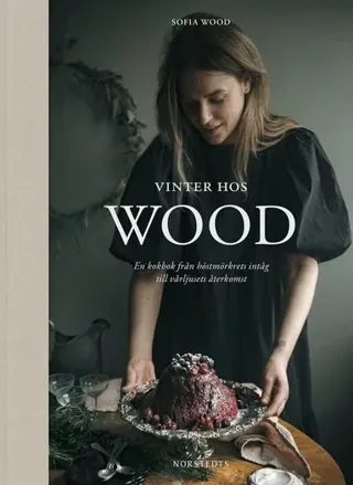 Vinter hos Wood : en kokbok från höstmörkrets inträde till vårljusets återkomst