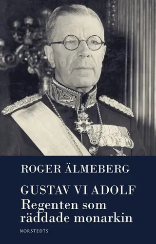 Gustaf VI Adolf : Regenten som räddade monarkin