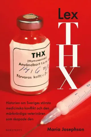 Lex THX : Historien om Sveriges största medicinska konflikt och den märkvärdiga veterinären som skapade den