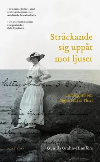 Sträckande sig uppåt mot ljuset : en biografi om Signe Maria Thiel