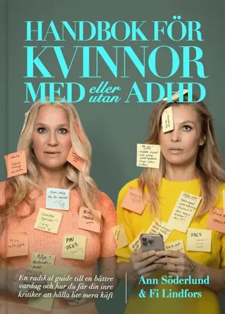 Handbok för kvinnor med (eller utan) ADHD : en radikal guide till en bättre vardag och hur du får din inre kritiker att hålla lite mera käft
