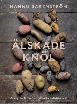 Älskade knöl : Odling, sorter och mina bästa potatisrecept