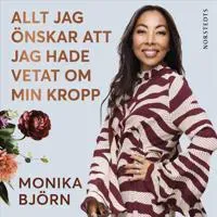 Allt jag önskar att jag hade vetat om min kropp : Det ingen berättade men alla borde känna till av Norstedts