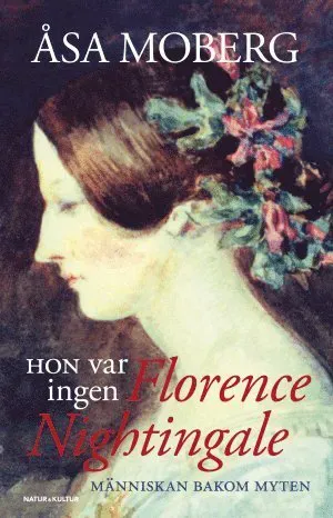 Hon var ingen Florence Nightingale : människan bakom myten