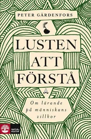 Lusten att förstå : om lärande på människans villkor