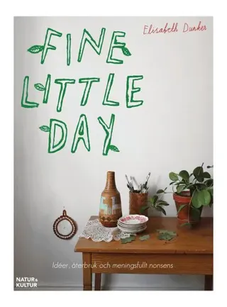 Fine Little Day : Idéer, åtebruk och meningsfullt nonsens