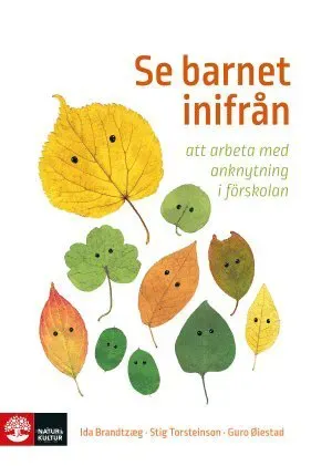 Se barnet inifrån : att arbeta med anknytning i förskolan