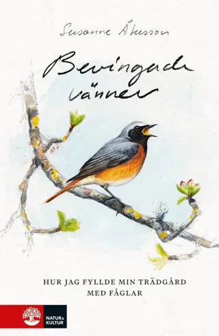 Bevingade vänner : hur jag fyllde min trädgård med fåglar