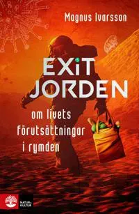 Exit Jorden : om livets förutsättningar i rymden