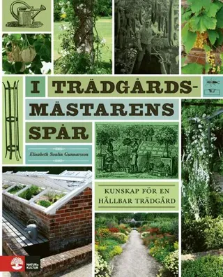 I trädgårdsmästarens spår : kunskap för en hållbar trädgård