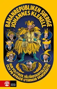 Bananrepubliken Sverige : Hur politiker, välfärdskapitalister och pr-byråer utarmar demokratin