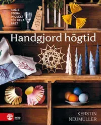 Handgjord högtid : små & stora projekt för hela året