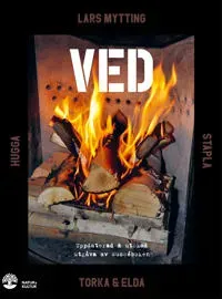 Ved : Hugga, stapla, torka & elda