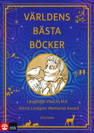 Världens bästa böcker : läsglädje med ALMA - Astrid Lindgren Memorial Award