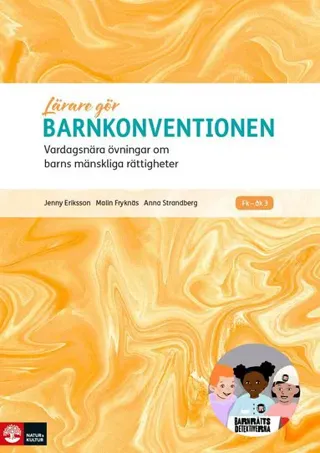 Lärare Gör Barnkonventionen : Vardagsnära övningar om barns mänskliga rättigheter