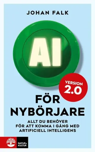AI för nybörjare 2.0 : Allt du behöver för att komma i gång med artificiell intelligens