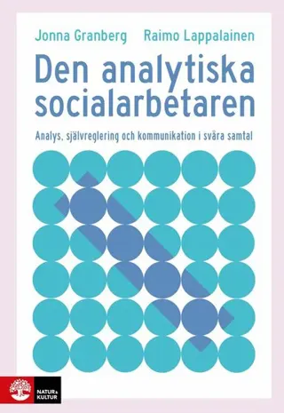 Den analytiska socialarbetaren : analys, självreglering och kommunikation i svåra samtal