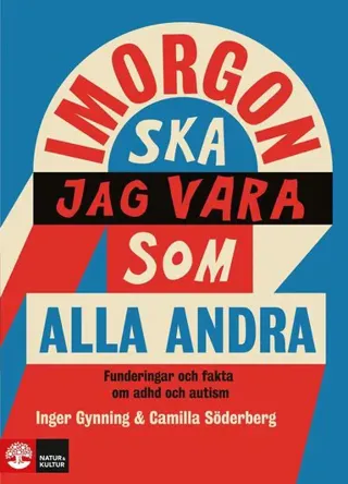 I morgon ska jag vara som alla andra : Funderingar och fakta om adhd och autism